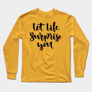 Let life surprise you Long Sleeve T-Shirt